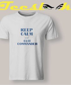 Keep Calm and Clit Commander T shirt