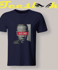 Still Dre Dr Dre Tee shirts