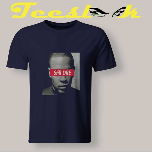 Still Dre Dr Dre Tee shirts