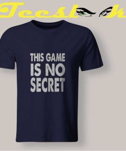 This Game Is No Secret T shirt