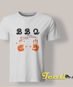 Bbq Stain On My White T shirt