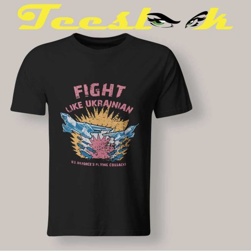 Fight Like Ukrainian T shirt