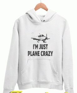 Funny Airplane Pilot I'm Just Plane Crazy Hoodies