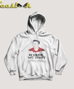 In Musk We Trust Elon Musk Hoodie