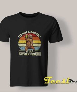 It's Not a Dad Bod Its a Father figure shirt