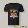 Not Today Jesus Shirt Rainbow