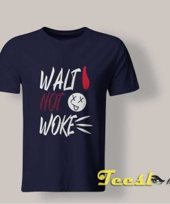 Walt Not Woke shirt