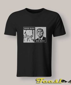 Good Bush Bad Bush T Shirt