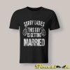 Sorry Ladies This Guy is Getting Married Funny Bachelor T shirts
