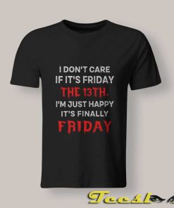 I Don't Care If It's Friday The 13th Shirt