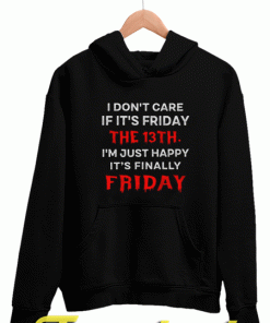 I Don't Care If It's Friday The 13th Hoodie