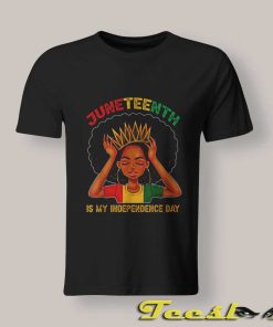 Juneteenth Is My Independence Day T Shirt