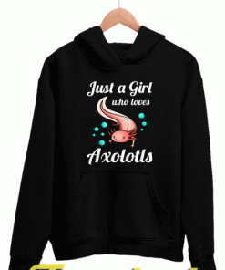Just a Girl Who Loves Axolotls Hoodies