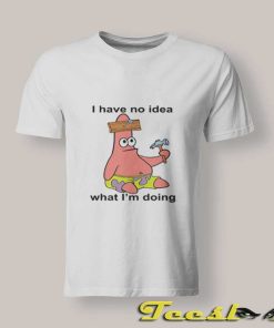 Patrick No Idea What I'm Doing T shirt