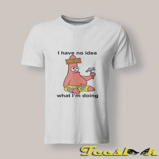 Patrick No Idea What I'm Doing T shirt