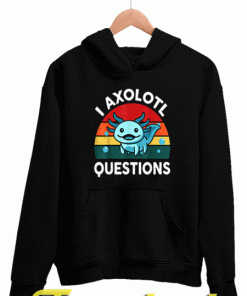 I Axolotl Questions Hoodie