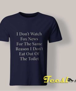 I Don't Watch Fox News T shirt