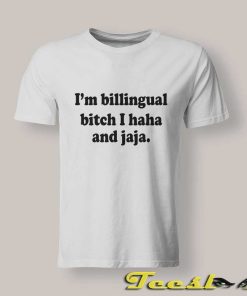 I'm Billingual Bitch I Haha and Jaja Shirt