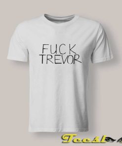 Fuck Trevor T shirt