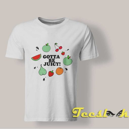 Fresh Fruit Gatta Be Juicy T Shirt