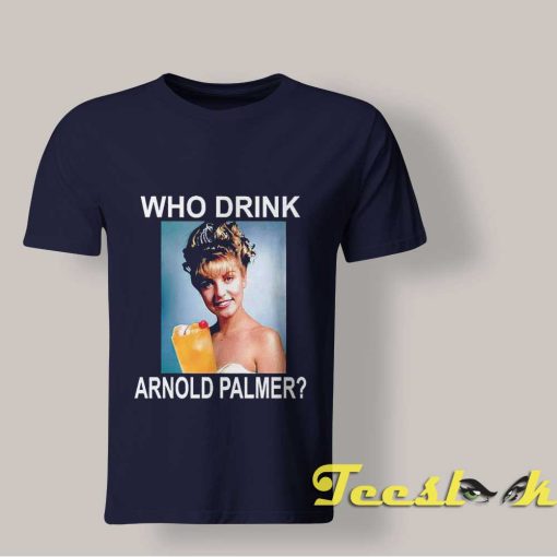 Who Drink Arnold Palmer shirt