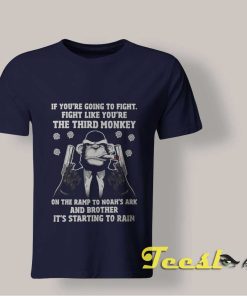 If You're Going To Fight Fight Like The Third Monkey Shirt