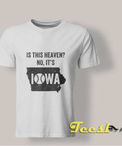 Is This Heaven No It's Iowa T-shirt