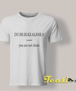 Du Er Ikke Alene You Are Not Alone shirt