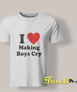 I Love Making Boys Cry T shirt