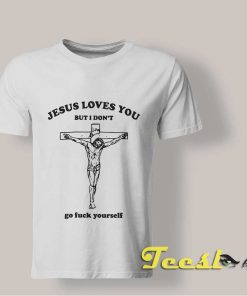 Jesus Love You But I Don't Go Yourself shirt