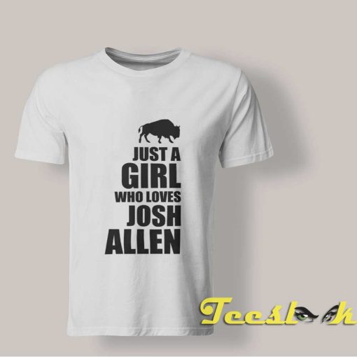 Just A Girl Who Loves Josh Allen shirt