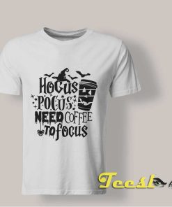 Hocus Pocus I Need Coffee To Focus shirt