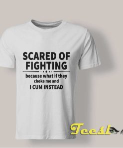 Scared of Fighting Tee shirt