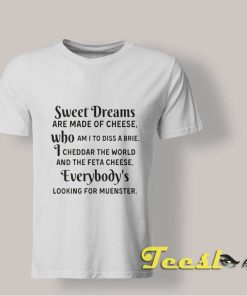 Sweet Dreams Are Made of Cheese shirt