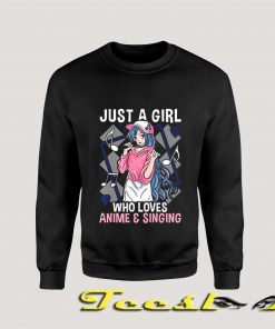 Just A Girl Who Loves Anime and Singing Sweatshirt