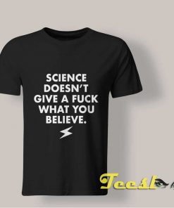 Science Doesn't Give A Fuck What You Believe T Shirt