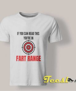 If You Can Read This You're In Fart Range shirt
