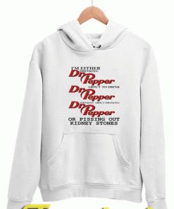 I’m Either Drinking Dr Pepper Hoodie