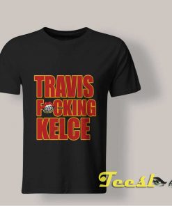 Travis Fucking Kelce T shirt