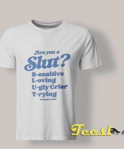 Are You A Slut Sensitive Loving Ugly Crier Trying shirt