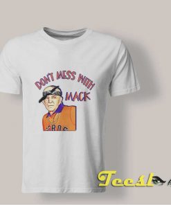 Don't Mess With Mack shirt