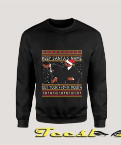 Keep Santa's Name Out Your Fuckin Mouth Sweatshirt