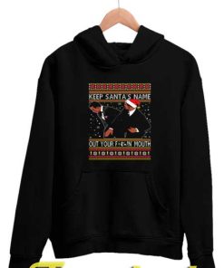Keep Santa's Name Out Your Fuckin Mouth Hoodies