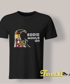 Eddie Aikau Eddie Would Go T shirt
