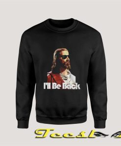 Jesus Said I'll Be Back Sweatshirt