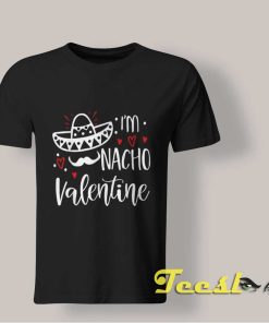Funny Nacho shirt Valentine's Day T shirt
