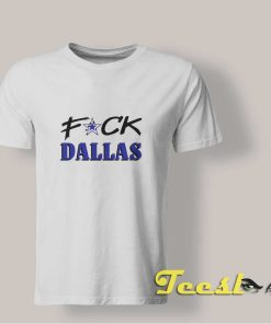 Fuck Dallas T shirt
