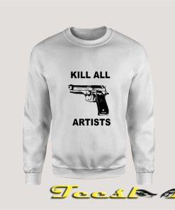 Kill All Artists Meaning Sweatshirt