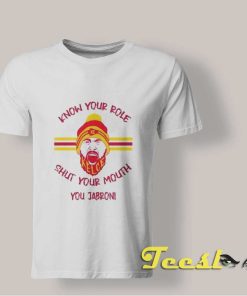 Know Your Role And Shut Your Mouth shirt