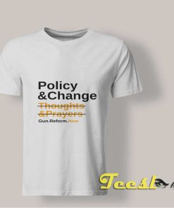 Thoughts and Prayers Policy Change T shirt